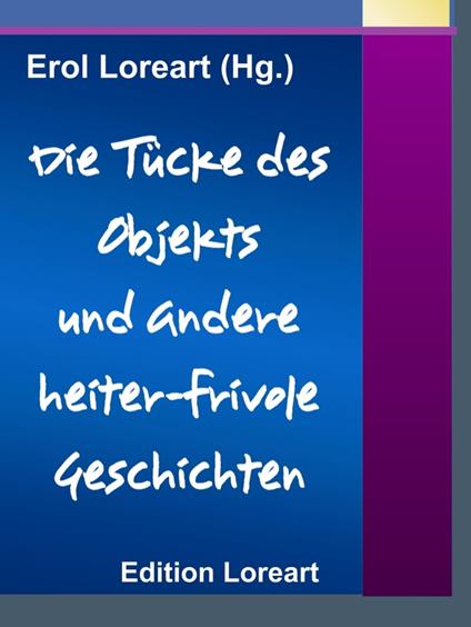 Die Tücke des Objekts und andere heiter-frivole Geschichten