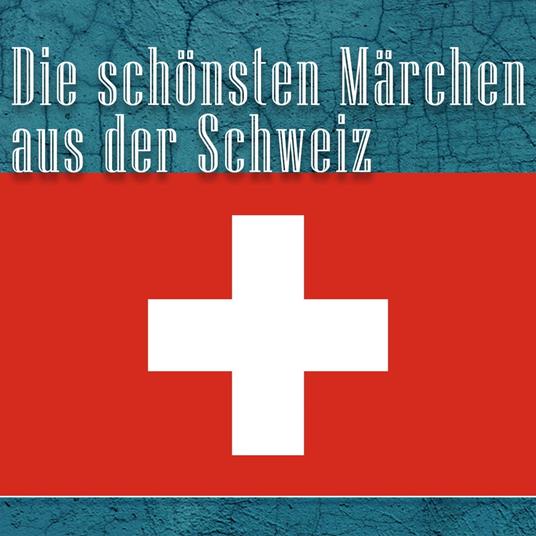 Die schönsten Märchen aus der Schweiz