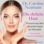 Dr. Caroline Neumann: Die ehrliche Haut. Wissenswertes über das größte Organ des Menschen