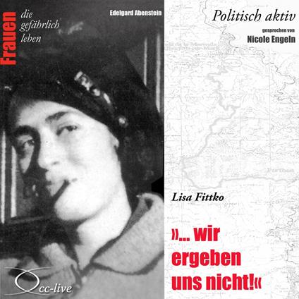 Politisch aktiv - "... Wir ergeben uns nicht!" (Lisa Fittko)