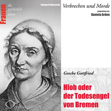 Verbrechen Und Morde - Hiob Oder Der Todesengel Von Bremen (Gesche Gottfried)