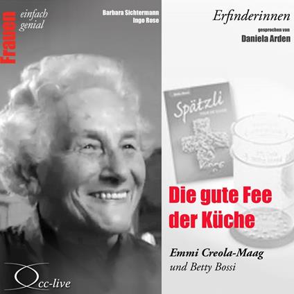 Die gute Fee der Küche - Emmi Creola-Maag und Betty Bossi