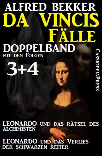 Da Vincis Fälle Doppelband mit den Folgen 3 und 4 - Leonardo und das Verlies der schwarzen Reiter/Leonardo und das Rätsel des Alchimisten - Alfred Bekker - ebook