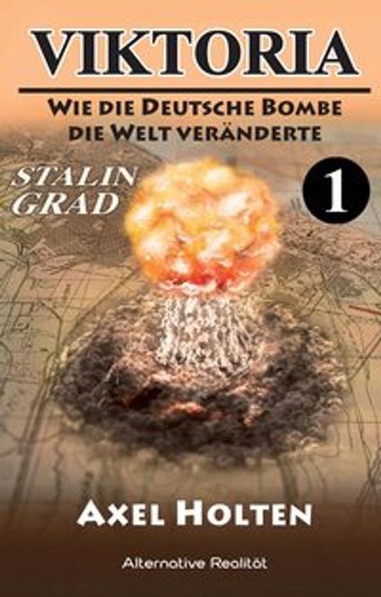 Viktoria – Teil eins: Wie die deutsche Bombe die Welt veränderte