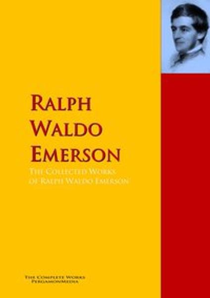 The Collected Works of Ralph Waldo Emerson