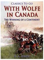 With Wolfe in Canada / The Winning of a Continent