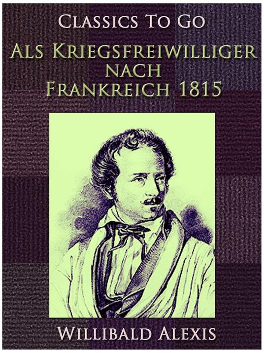 Als Kriegsfreiwilliger nach Frankreich 1815