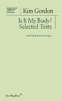 Is It My Body? – Selected Texts - Kim Gordon,Branden W. Joseph - cover