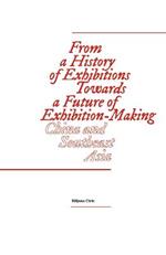 From a History of Exhibitions Towards a Future of Exhibition-Making: China and Southeast Asia