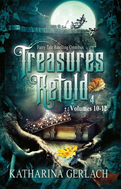 Treasures Retold 4 (Fairy Tale Retelling Omnibus, Volumes 10-12)