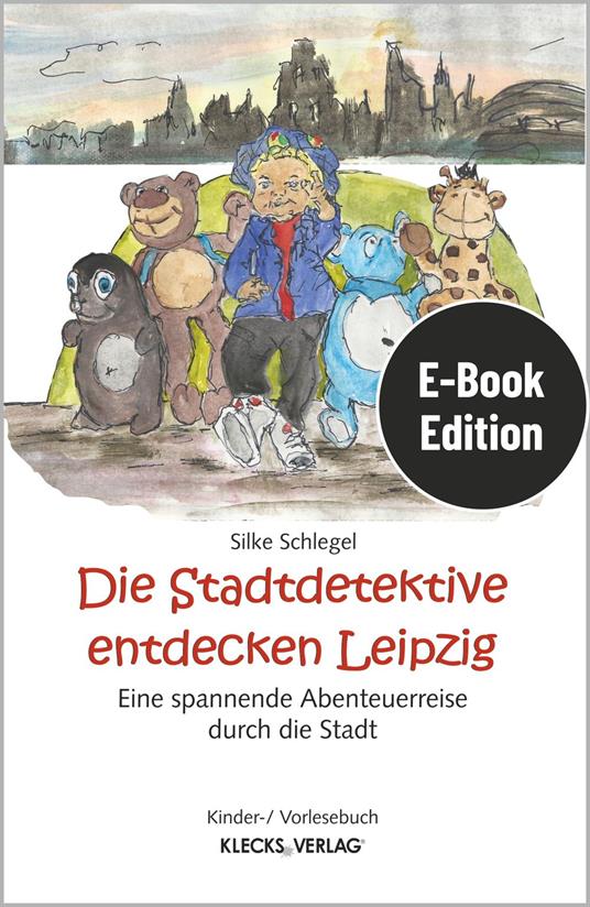 Die Stadtdetektive entdecken Leipzig - Silke Schlegel - ebook
