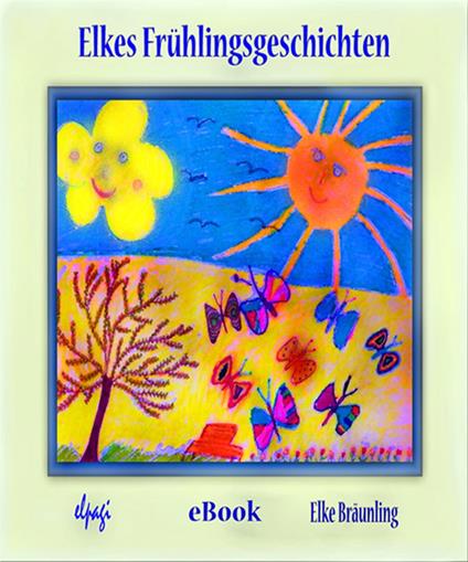 Elkes Frühlingsgeschichten - Elke Bräunling,Stephen Janetzko - ebook