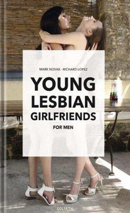 Young lesbian girlfriends for men. Ediz. illustrata - Novak Mark,Lopez Richard - copertina