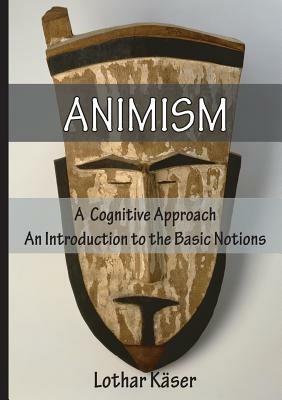 Animism: A Cognitive Approach - Lothar Kaser - cover