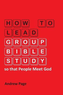 How to Lead Group Bible Study so that People Meet God - Andrew Page - cover