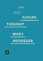 Introduction to a Future Way of Thought: On Marx and Heidegger - Kostas Axelos - cover