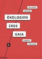 OEkologien der Erde: Zur Wissensgeschichte und Aktualitat der Gaia-Hypothese - Alexander Friedrich,Petra Loeffler,Florian Sprenger - cover