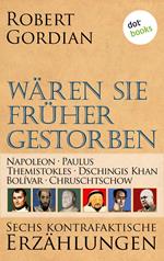 Wären sie früher gestorben … Band 2: Napoleon, Paulus, Themistokles, Dschingis Khan, Bolívar, Chruschtschow