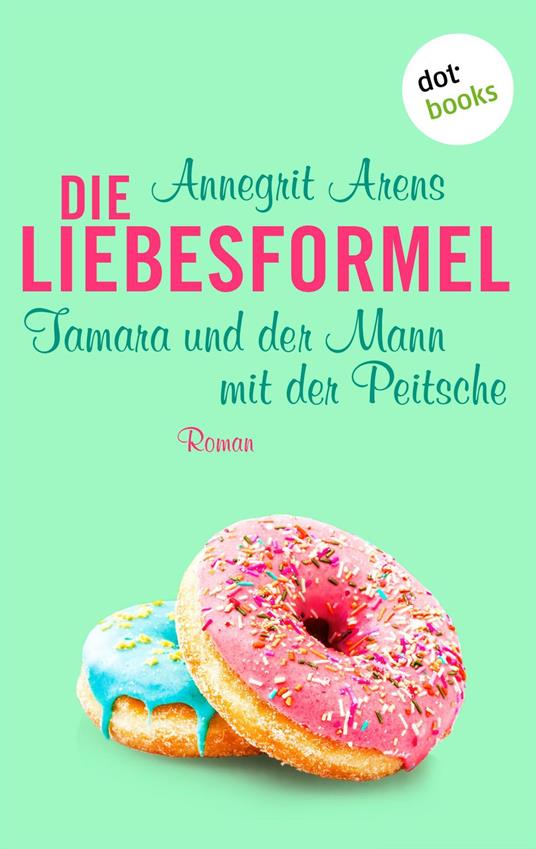 Die Liebesformel: Tamara und der Mann mit der Peitsche