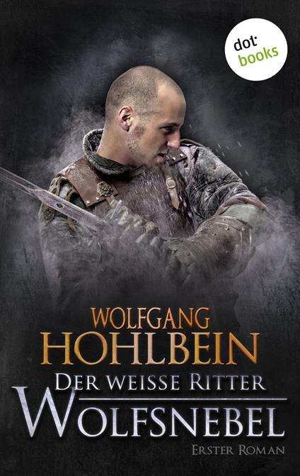 Der weiße Ritter - Erster Roman: Wolfsnebel - Wolfgang Hohlbein - ebook