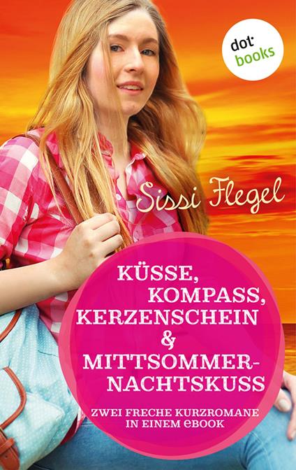 Küsse, Kompass, Kerzenschein & Mittsommernachtskuss - Sechster Roman der Mimi-Reihe - Sissi Flegel - ebook