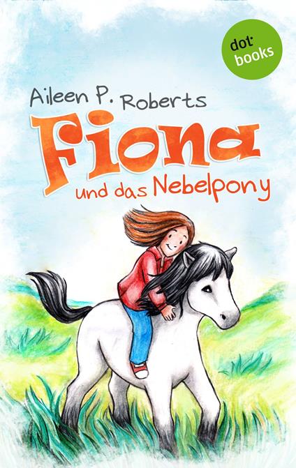 Fiona und das Nebelpony - Aileen P. Roberts - ebook