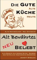 Die gute alte Küche heute - Alte Kochbücher neu entdeckt