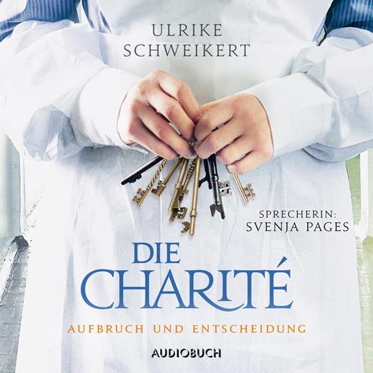 Die Charité: Aufbruch und Entscheidung (ungekürzt)