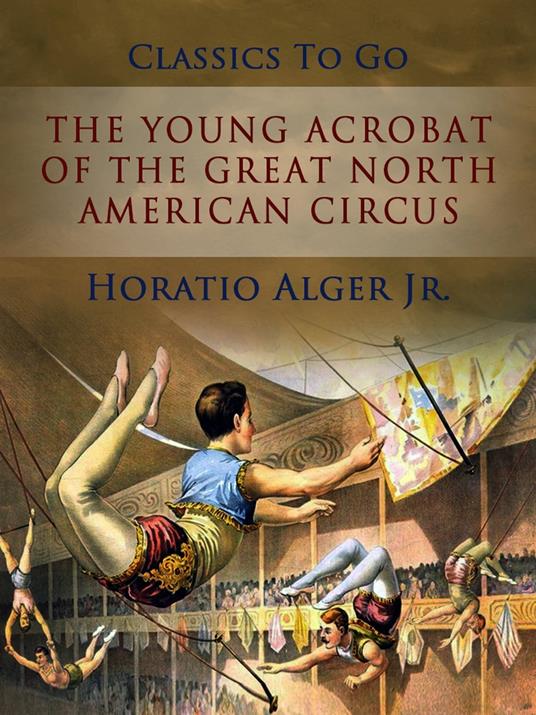The Young Acrobat of The Great North American Circus - Alger Jr. Horatio - ebook