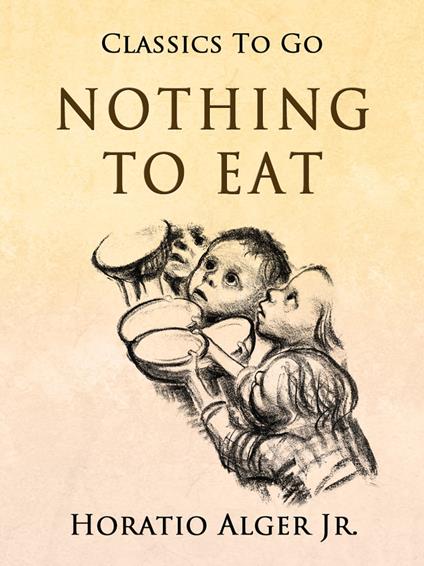 Nothing to Eat - Alger Jr. Horatio - ebook