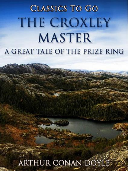 The Croxley Master: A Great Tale Of The Prize Ring