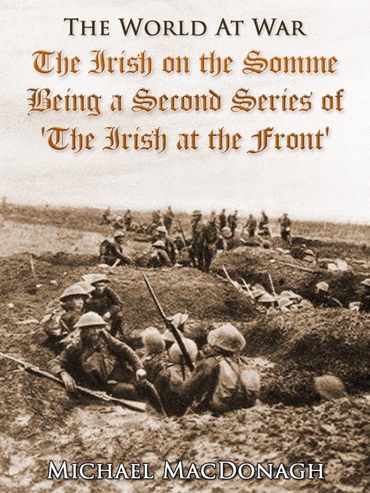 The Irish on the Somme / Being a Second Series of 'The Irish at the Front'