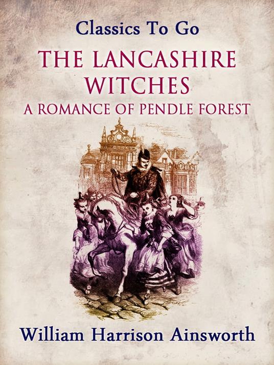 The Lancashire Witches: A Romance of Pendle Forest