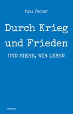 Durch Krieg und Frieden: und siehe, wir leben