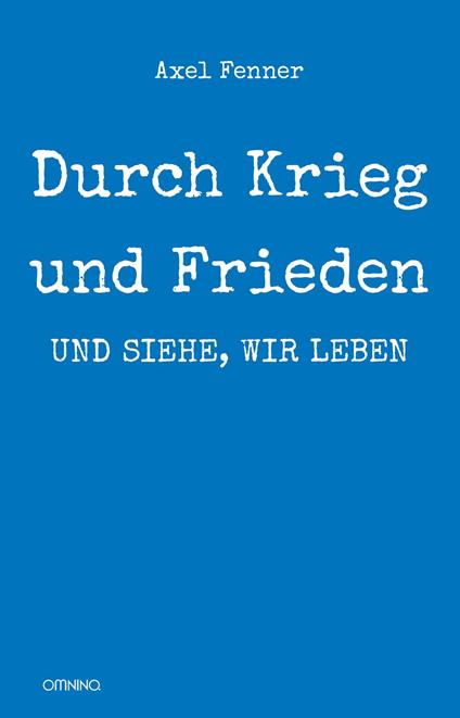 Durch Krieg und Frieden: und siehe, wir leben