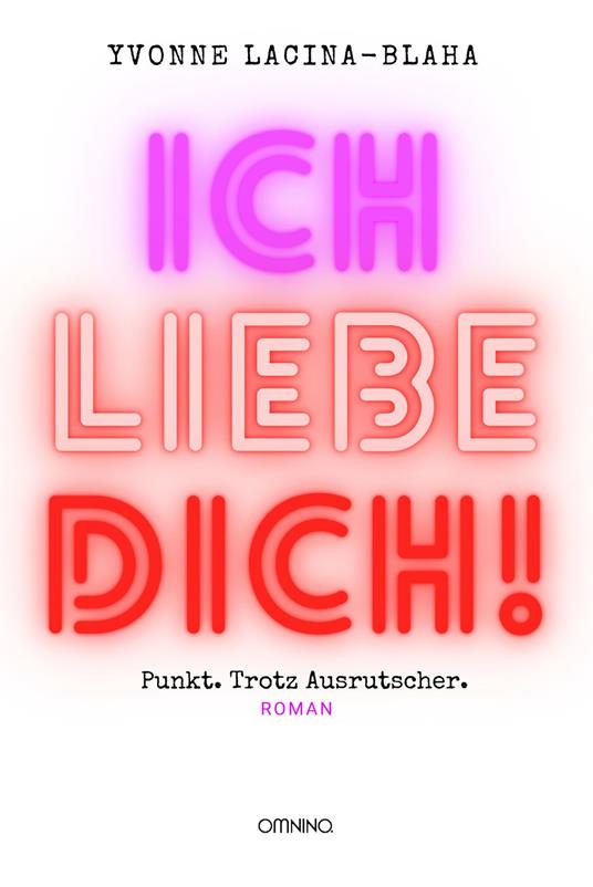 Ich liebe dich. Punkt. Trotz Ausrutscher