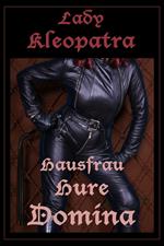 Lady Kleopatra - Hausfrau, Hure, Domina