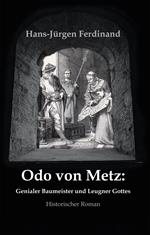 Otto von Metz: Genialer Baumeister und Leugner Gottes