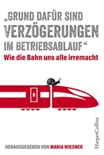 „Grund dafür sind Verzögerungen im Betriebsablauf“ – Wie die Bahn uns alle irre macht