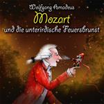 Wolfgang Amadeus Mozart und die unterirdische Feuersbrunst