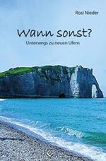 Wann sonst? Unterwegs zu neuen Ufern