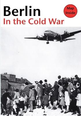 Berlin in the Cold War: The Battle for the Divided City and the Rise and Fall of the Wall - Thomas Flemming - cover