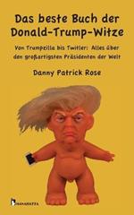 Das beste Buch der Donald-Trump-Witze: Von Trumpzilla bis Twitler: Alles uber den grossartigsten Prasidenten der Welt