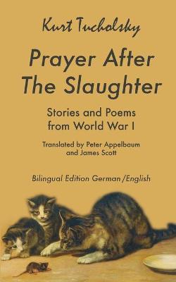 Prayer After the Slaughter: Poems and Stories From World War I - Kurt Tucholsky - cover