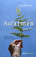 Aufatmen. Die Spiritualität der Natur entdecken