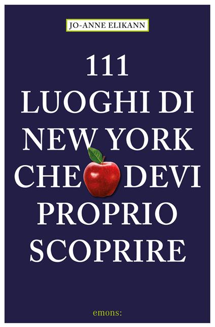 111 luoghi di New York che devi proprio scoprire - Jo-Anne Elikann,S. Lusk,N. Amatulli - ebook