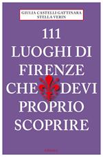 111 luoghi di Firenze che devi proprio scoprire