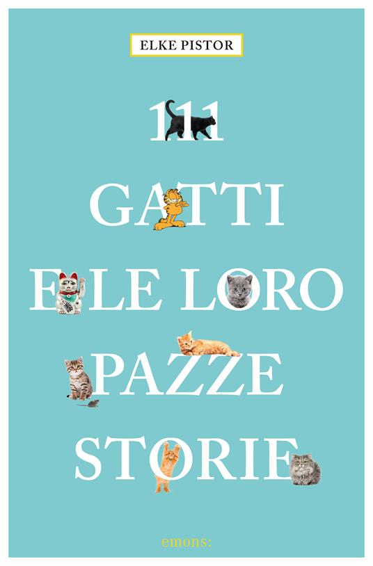 111 gatti e le loro pazze storie - Elke Pistor,Cristina Colotto - ebook