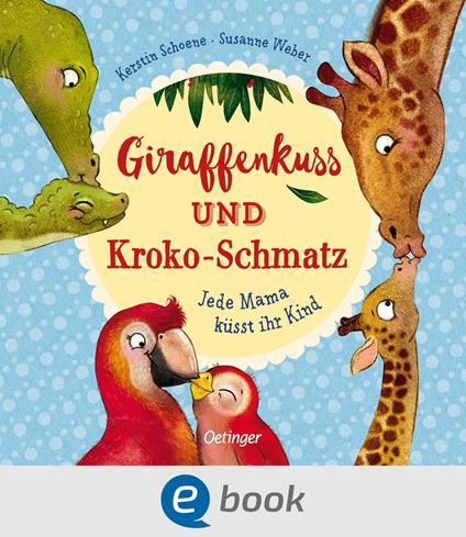 Giraffenkuss und Kroko-Schmatz - Susanne Weber,Kerstin Schoene - ebook