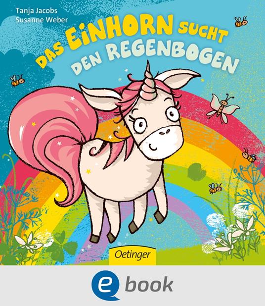 Das Einhorn sucht den Regenbogen - Susanne Weber,Tanja Jacobs - ebook